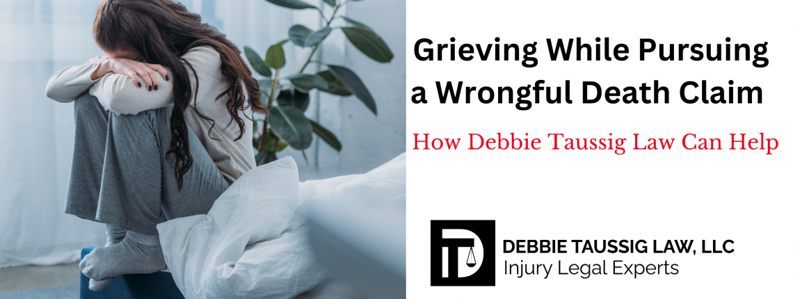 Grieving While Pursuing a Wrongful Death Claim How Debbie Taussig Law Can Help