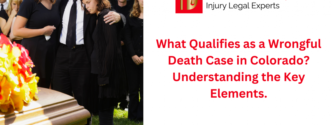 What Qualifies as a Wrongful Death Case in Colorado Understanding the Key Elements.