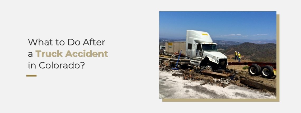 What to Do After a Truck Accident in Colorado